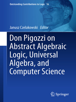 cover image of Don Pigozzi on Abstract Algebraic Logic, Universal Algebra, and Computer Science